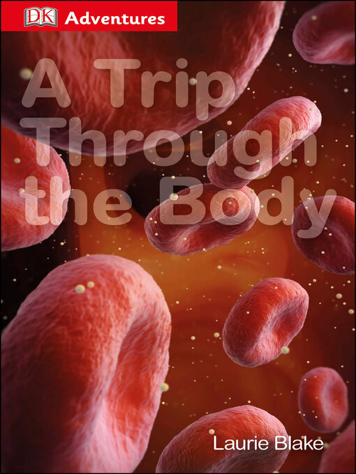 Title details for A Trip Through the Body by DK - Available